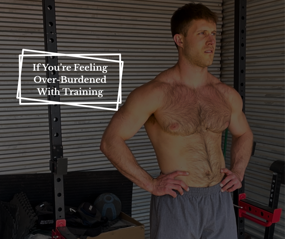 If You're Feeling Over-Burdened With Training