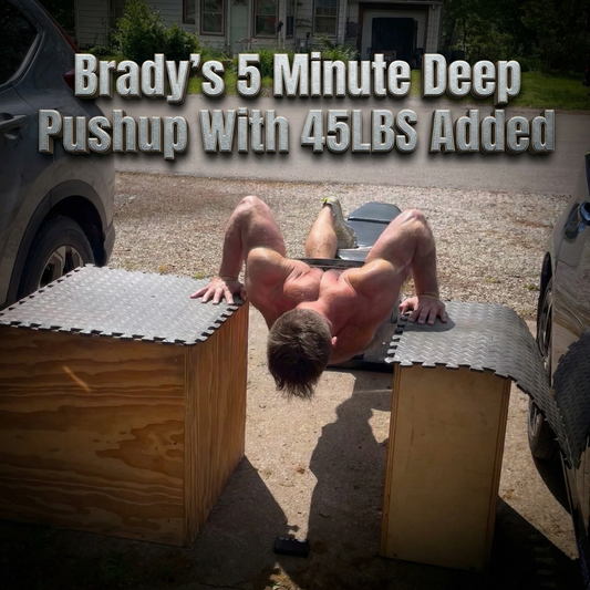 Brady’s 5 Minute Deep Pushup With 45LBS Added