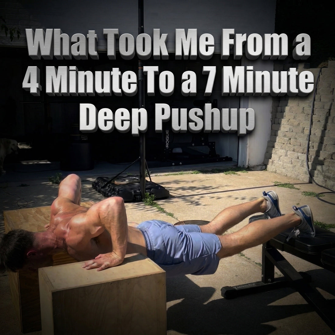 What Took Me From a 4 Minute To a 7 Minute Deep Pushup