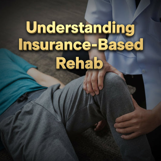 Understanding Insurance-Based Rehab