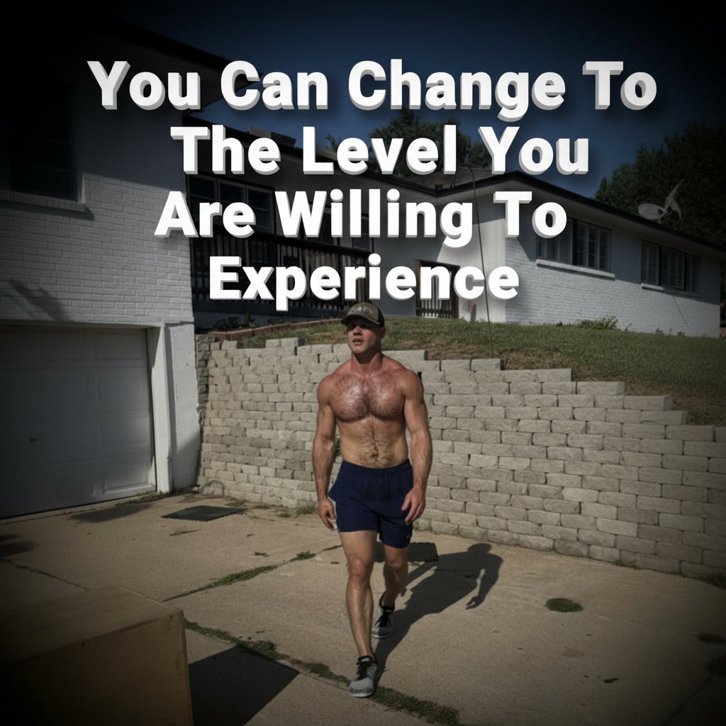 You Can Change To The Level You Are Willing To Experience