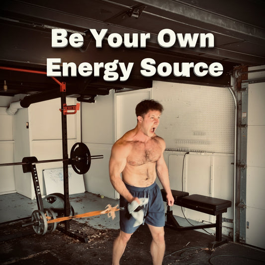 Be Your Own Energy Source
