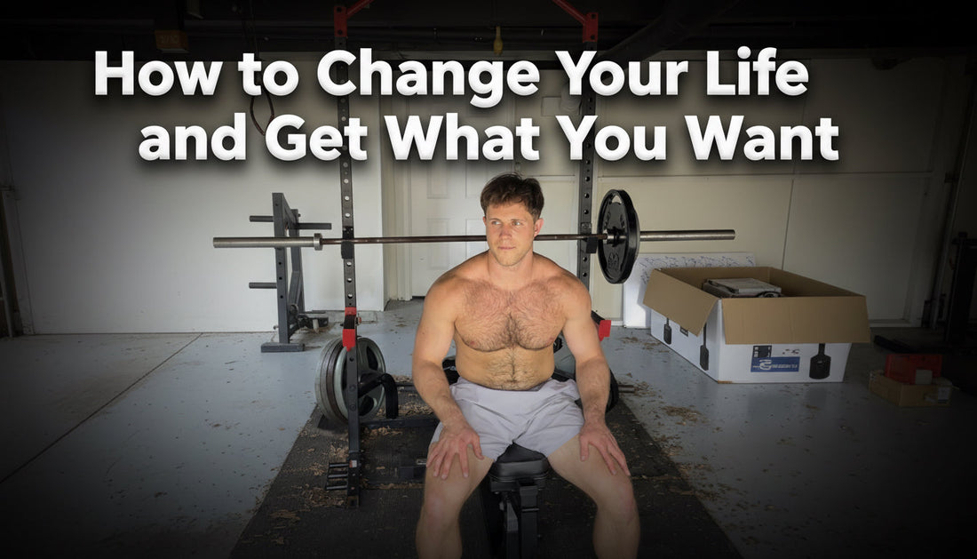 How to Change Your Life and Get What You Want