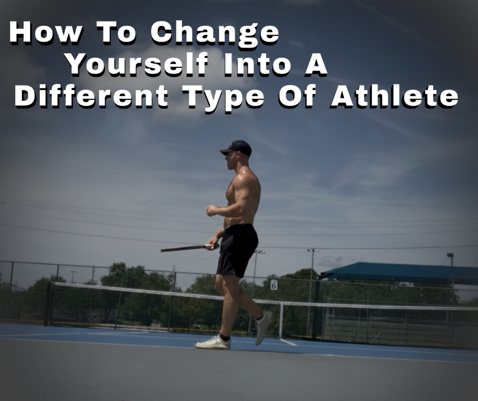 How To Change Yourself Into A Different Type Of Athlete