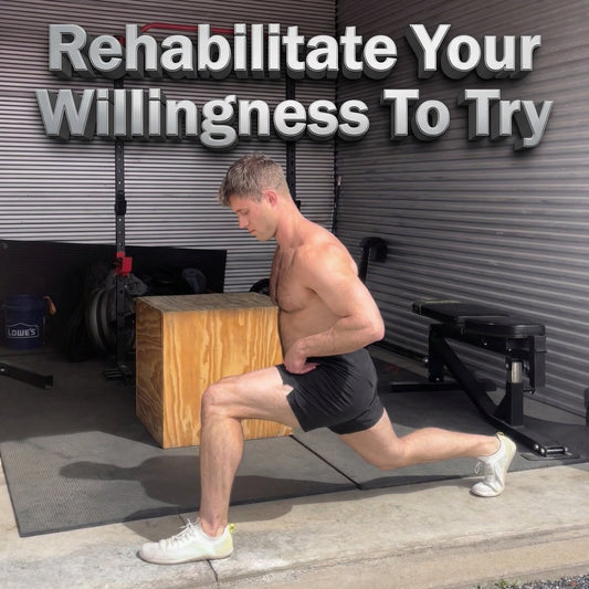Rehabilitate Your Willingness To Try